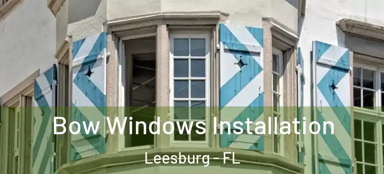  Bow Windows Installation Leesburg - FL