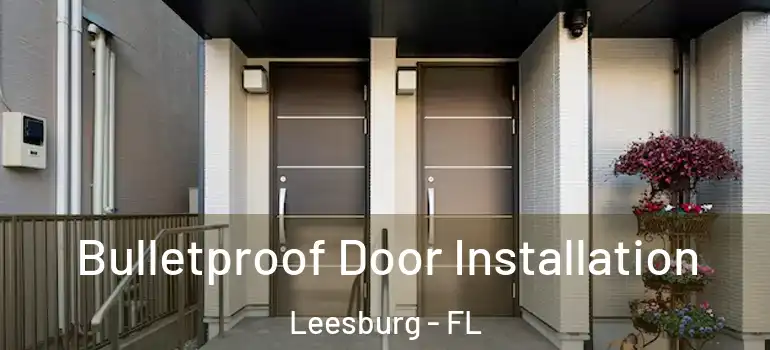  Bulletproof Door Installation Leesburg - FL