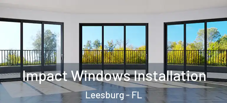  Impact Windows Installation Leesburg - FL