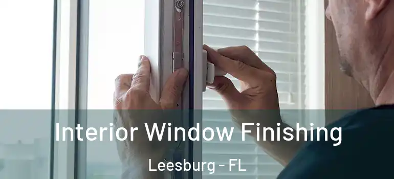  Interior Window Finishing Leesburg - FL