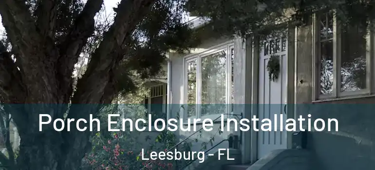  Porch Enclosure Installation Leesburg - FL