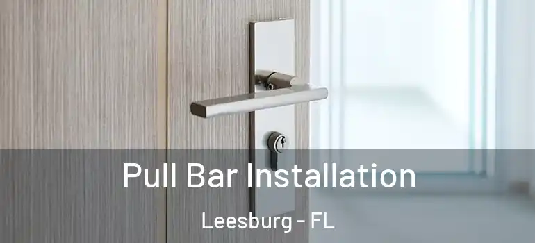  Pull Bar Installation Leesburg - FL