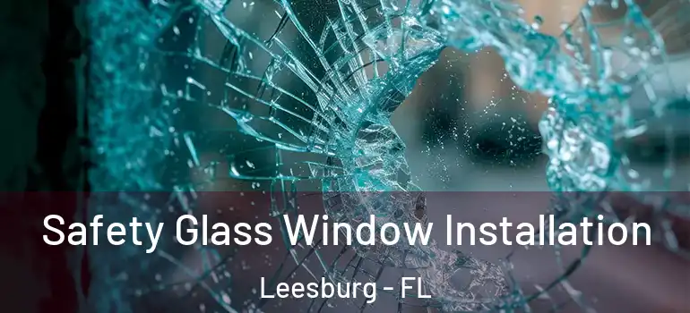  Safety Glass Window Installation Leesburg - FL