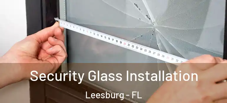  Security Glass Installation Leesburg - FL