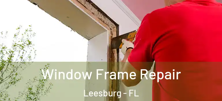  Window Frame Repair Leesburg - FL