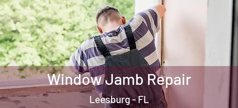  Window Jamb Repair Leesburg - FL