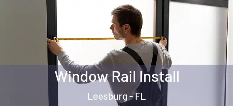  Window Rail Install Leesburg - FL